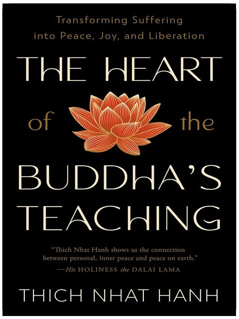 The Heart of the Buddha's Teaching: Transforming Suffering into Peace, Joy, and Liberation
