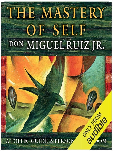 The Mastery of Self: A Toltec Guide to Personal Freedom