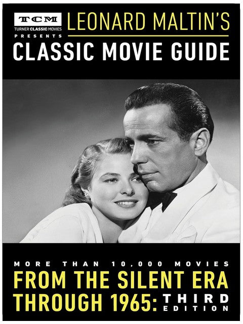 Turner Classic Movies Presents Leonard Maltin's Classic Movie Guide: From the Silent Era Through 1965: Third Edition