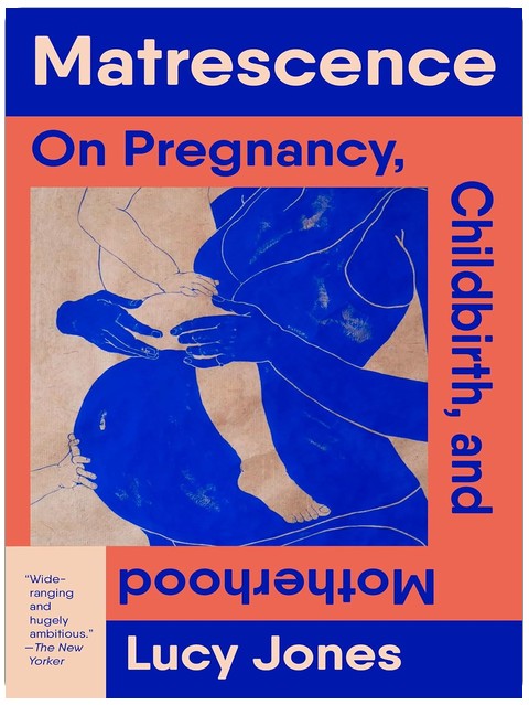 Matrescence: On Pregnancy, Childbirth, and Motherhood