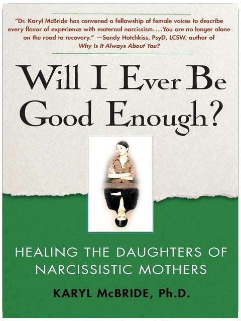 Will I Ever Be Good Enough?: Healing the Daughters of Narcissistic Mothers