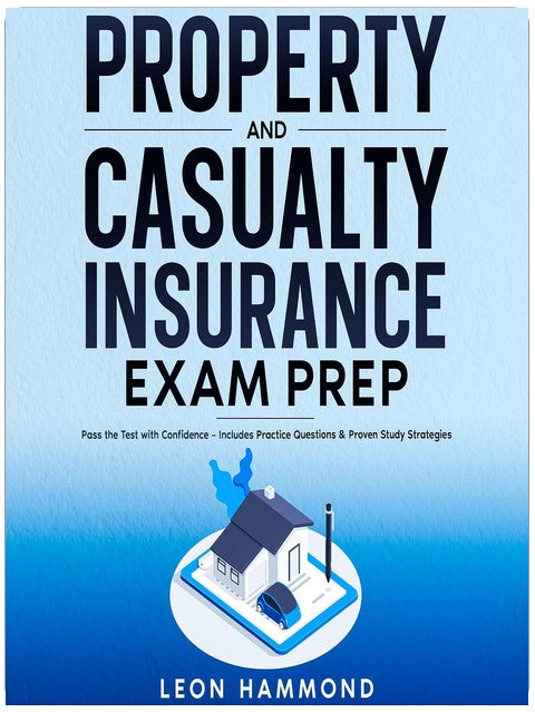 Property and Casualty Insurance Exam Prep: Pass the Test with Confidence: Includes Practice Questions & Proven Study Strategies