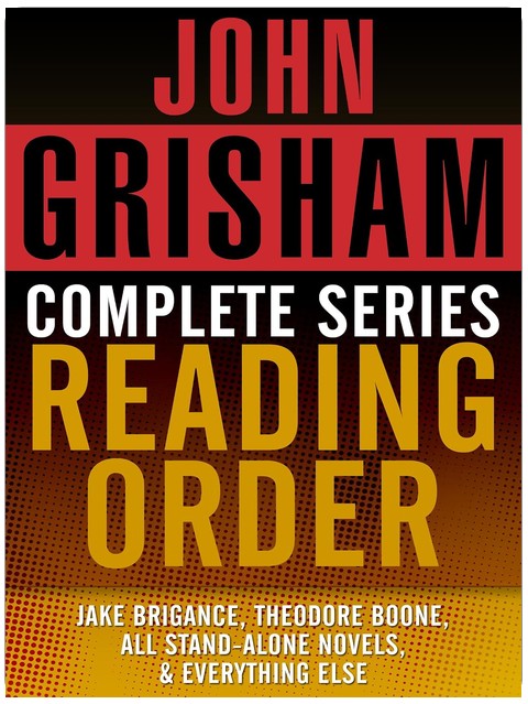 JOHN GRISHAM COMPLETE SERIES READING ORDER: Jake Brigance (A Time to Kill), Theodore Boone, all stand-alone novels, all short stories, and more!