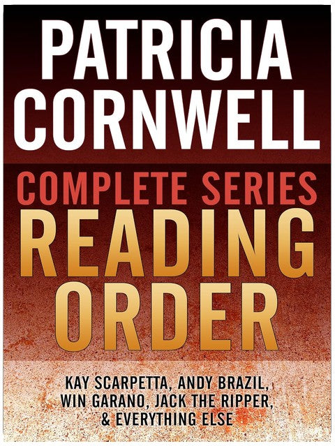 PATRICIA CORNWELL COMPLETE SERIES READING ORDER: All Kay Scarpetta in order, Andy Brazil in order, Win Garano in order, all non-fiction, and more!