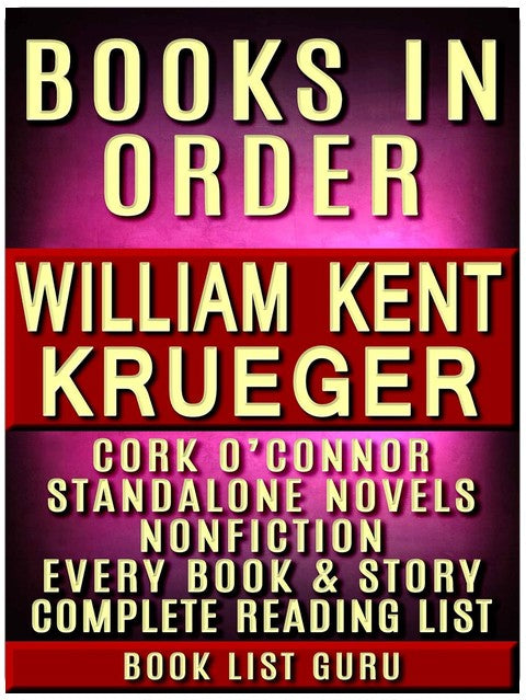 William Kent Krueger Books in Order: Cork O’Connor series, all short stories, standalone novels and nonfiction, plus a William Kent Krueger biography. (Series Order Book 80)