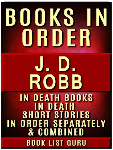 JD Robb Books in Order: In Death series (Eve Dallas series), In Death short stories, and standalone novels, plus a JD Robb biography. (Series Order Book 8)