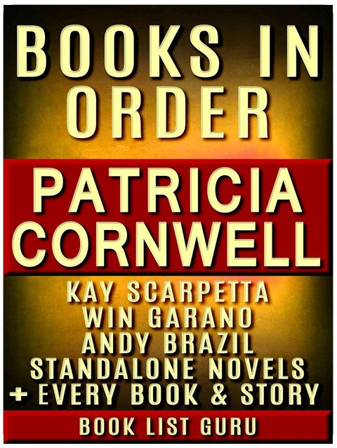 Patricia Cornwell Books in Order: Kay Scarpetta series, Andy Brazil series, Win Garano books, Captain Chase, short stories, standalone novels & ... ... Cornwell biography. (Series Order Book 6)