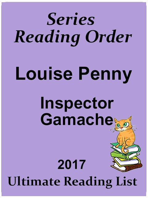 LOUISE PENNY READING LIST WITH SUMMARIES AND CHECKLIST : INCLUDES SUMMARIES FOR INSPECTOR GAMACHE SERIES UPDATED IN 2017 (Ultimate Reading List)