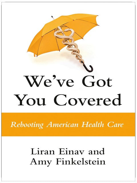We've Got You Covered: Rebooting American Health Care