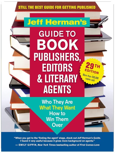 Jeff Herman’s Guide to Book Publishers, Editors & Literary Agents, 29th Edition: Who They Are, What They Want, How to Win Them Over