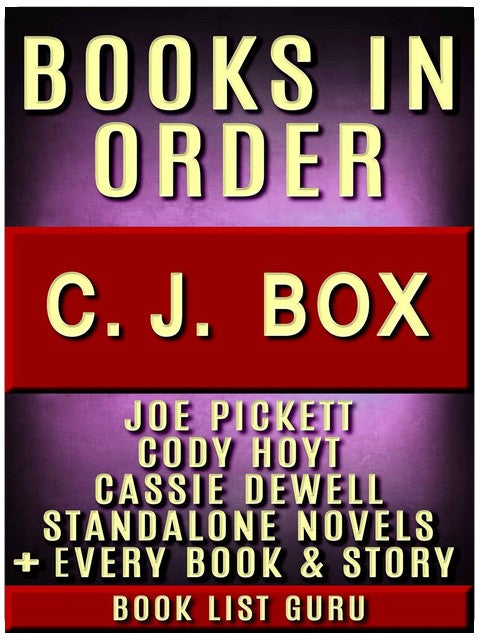 CJ Box Books in Order: Joe Pickett series, Joe Pickett short stories, Cody Hoyt series, all short stories, and standalone novels, plus a CJ Box biography. (Series Order Book 22)