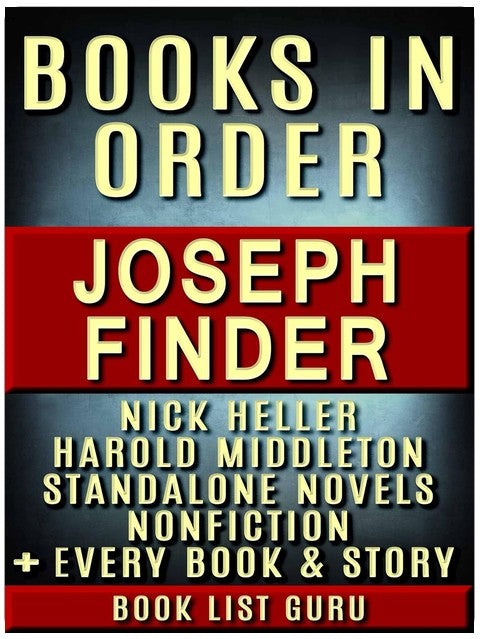 Joseph Finder Books in Order: Nick Heller series, all short stories, standalone novels, and nonfiction, plus a Joseph Finder biography. (Series Order Book 82)