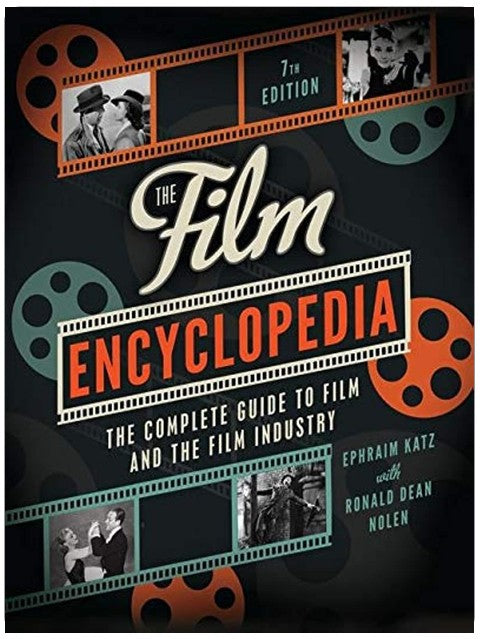 The Film Encyclopedia 7th Edition: The Complete Guide to Film and the Film Industry