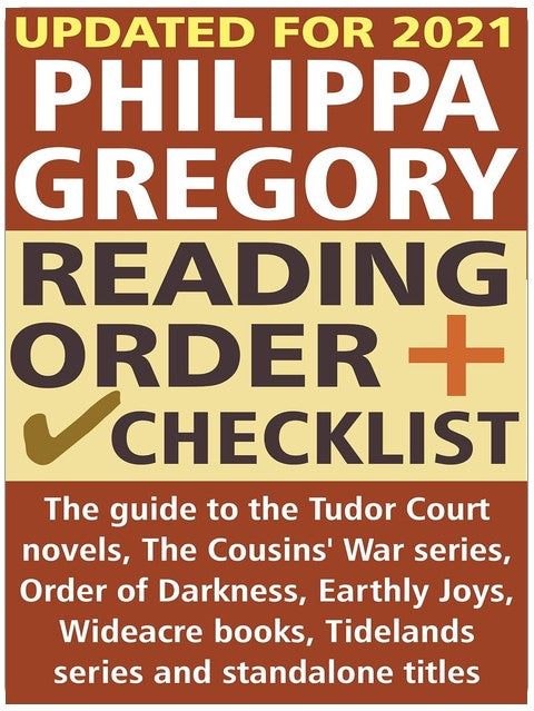 Philippa Gregory Reading Order and Checklist: The guide to the Tudor Court novels, Cousins' War series, Order of Darkness, Earthly Joys, Wideacre books, Tidelands series and standalone titles