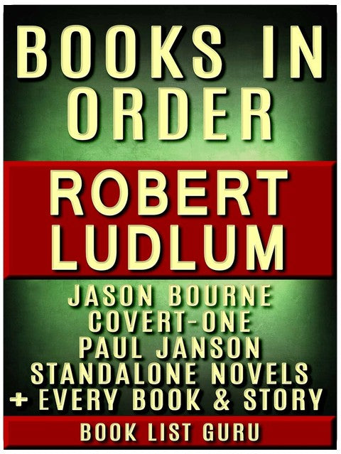 Robert Ludlum Books in Order: Jason Bourne series, Covert-One series, Paul Janson series, all standalone novels, plus, a Robert Ludlum biography. (Series Order Book 13)