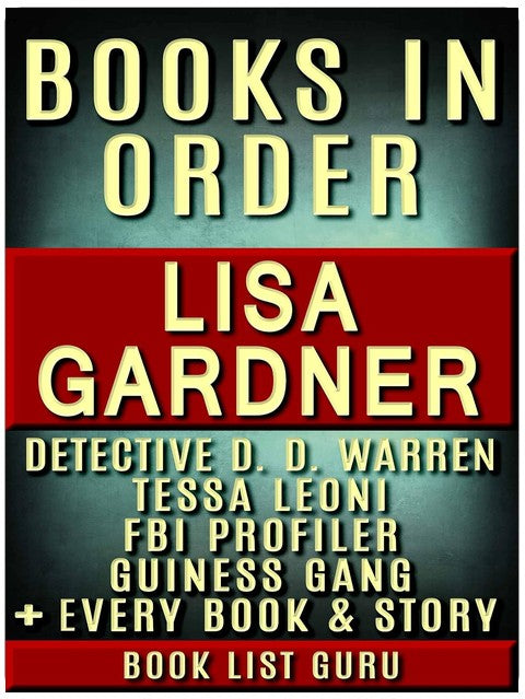 Lisa Gardner Books in Order: DD Warren series, DD Warren short stories, FBI Profiler books, FBI Profiler short stories, Tessa Leoni books, short stories, standalone novels, nonfiction & a biography.