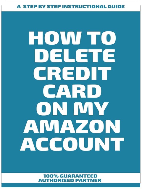 How to Delete Credit Card on My Amazon Account : A Step by Step Instructional Guide