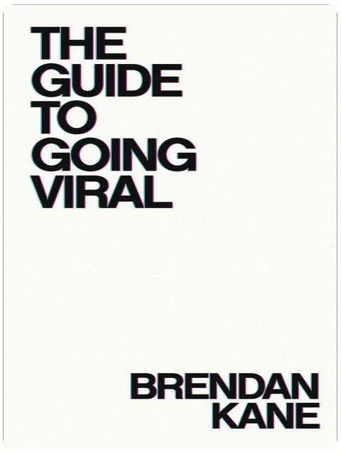The Guide to Going Viral: The Art and Science of Succeeding on Social Media