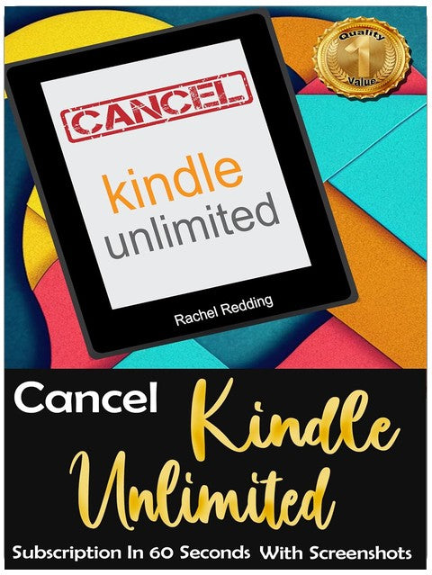 CANCEL KINDLE UNLIMITED SUBSCRIPTION IN 60 SECONDS WITH SCREENSHOTS: How To Cancel Kindle Unlimited Membership Immediately For Free Even If You're A Technology Beginner (Guide Books)