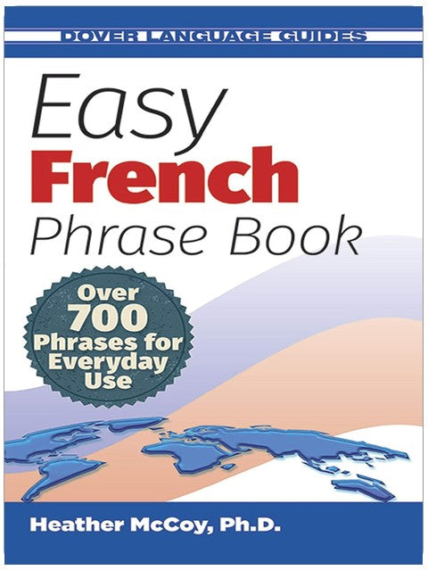Easy French Phrase Book NEW EDITION: Over 700 Phrases for Everyday Use (Dover Language Guides French)