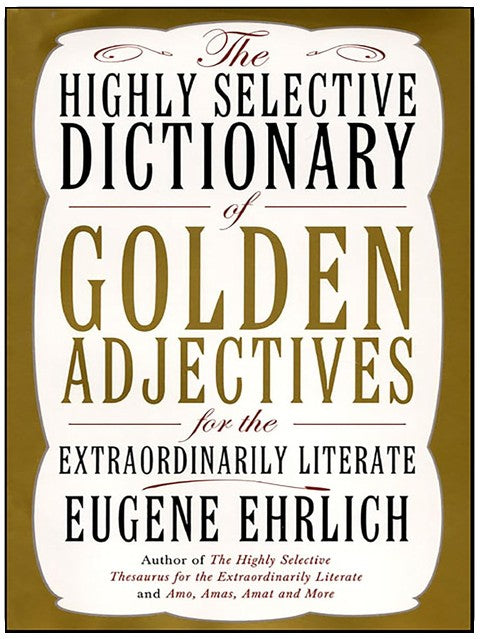 The Highly Selective Dictionary of Golden Adjectives: For the Extraordinarily Literate (Highly Selective Reference)