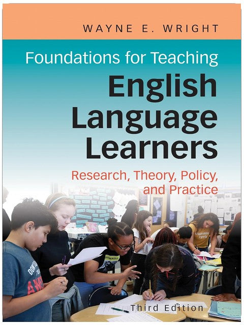 Foundations for Teaching English Language Learners: Research, Theory, Policy, and Practice