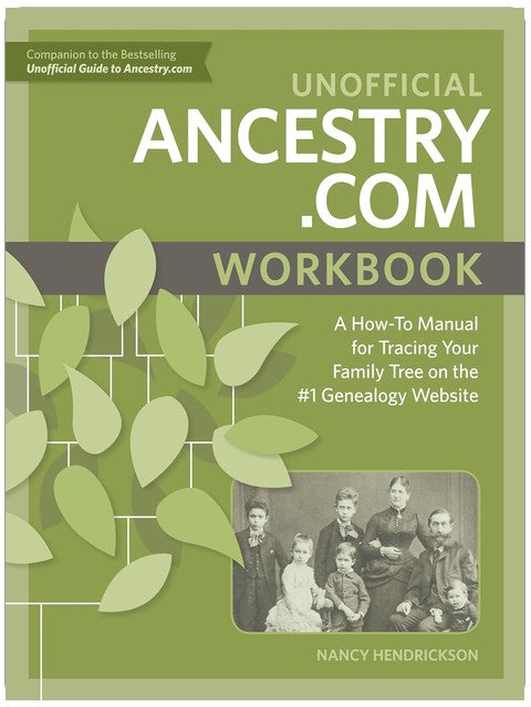 Unofficial Ancestry.com Workbook: A How-To Manual for Tracing Your Family Tree on the #1 Genealogy Website