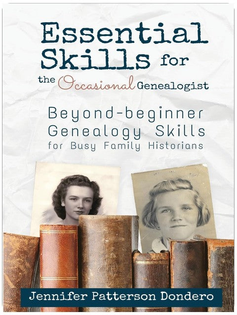 Essential Skills for The Occasional Genealogist: Beyond-beginner Genealogy Skills for Busy Family Historians
