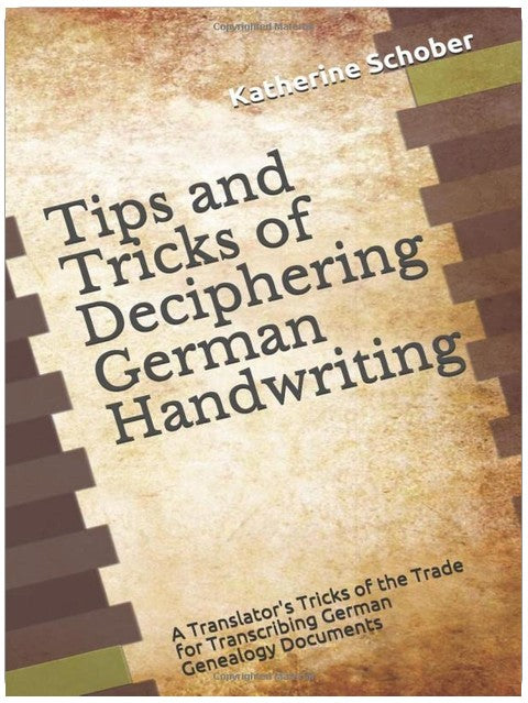 Tips and Tricks of Deciphering German Handwriting: A Translator's Tricks of the Trade for Transcribing German Genealogy Documents