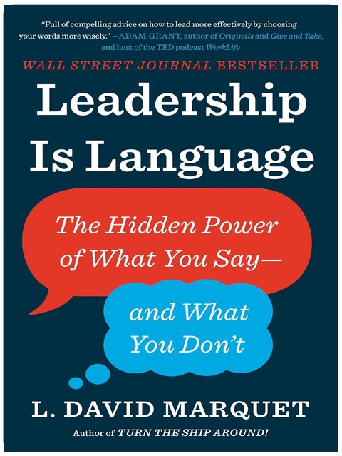 Leadership Is Language: The Hidden Power of What You Say--and What You Don't
