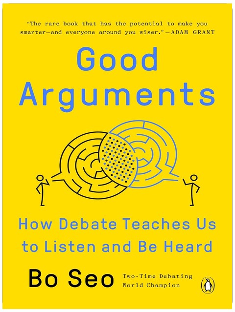 Good Arguments: How Debate Teaches Us to Listen and Be Heard