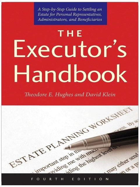 The Executor's Handbook: A Step-by-Step Guide to Settling an Estate for Personal Representatives, Administrators, and Beneficiaries, Fourth Edition
