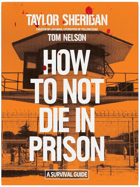 How to Not Die in Prison: A Survival Guide
