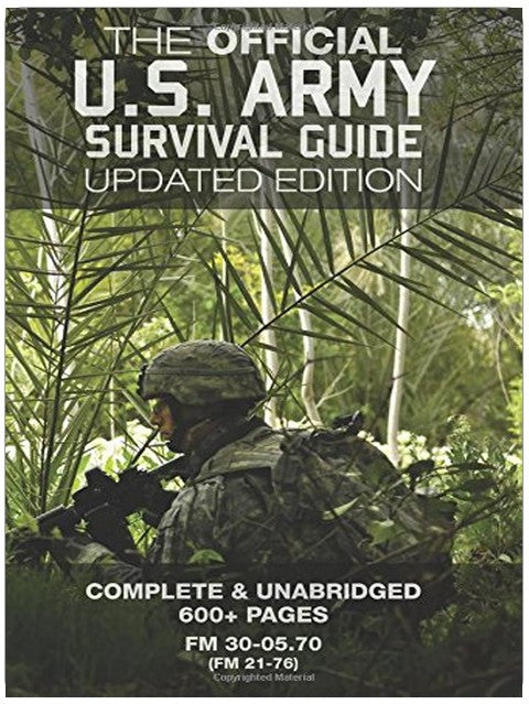 The Official US Army Survival Guide - Updated Edition (FM 3-05.70 / FM 21-76): Complete & Unabridged, 600+ Pages (Carlile Military Library)