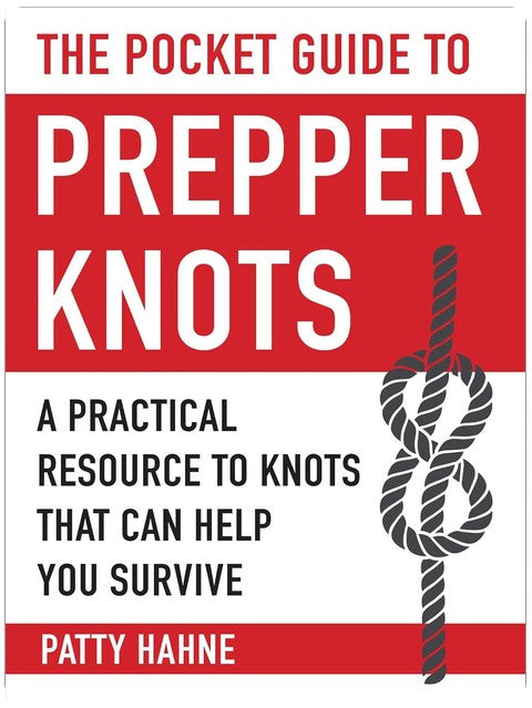 The Pocket Guide to Prepper Knots: A Practical Resource to Knots That Can Help You Survive