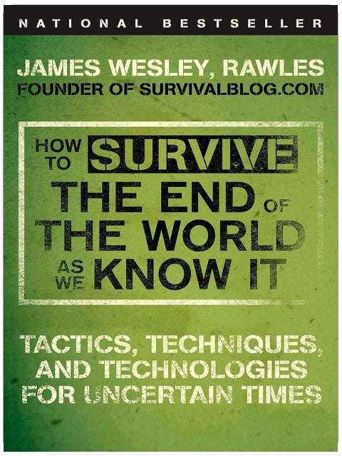 How to Survive the End of the World as We Know It: Tactics, Techniques, and Technologies for Uncertain Times