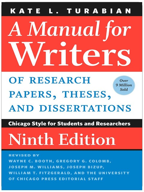 A Manual for Writers of Research Papers, Theses, and Dissertations, Ninth Edition: Chicago Style for Students and Researchers (Chicago Guides to Writing, Editing, and Publishing)