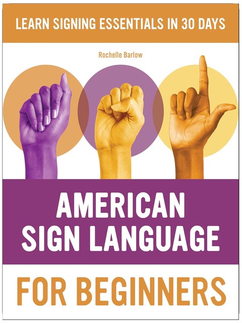 American Sign Language for Beginners: Learn Signing Essentials in 30 Days