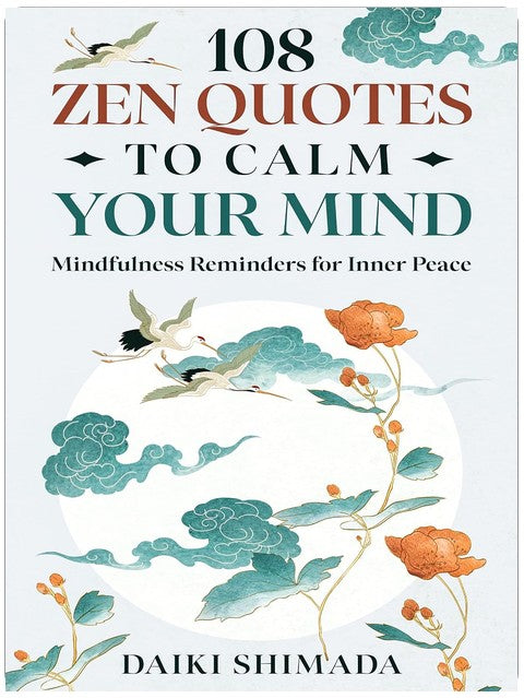 108 Zen Quotes To Calm Your Mind: Mindfulness Reminders for Inner Peace