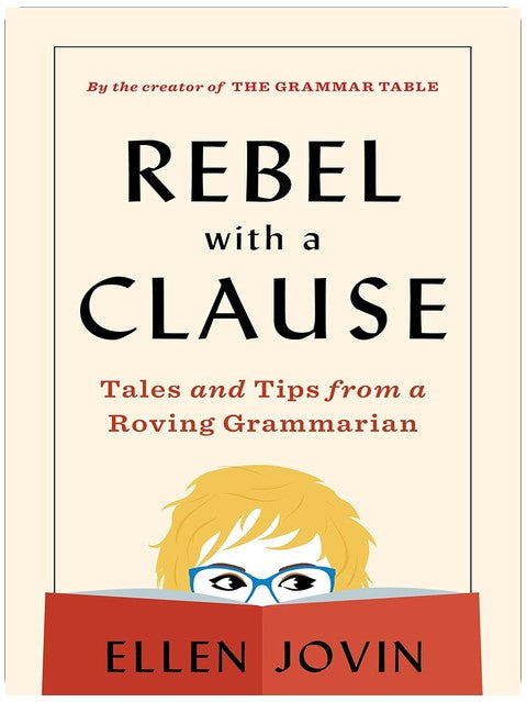 Rebel With A Clause: Tales and Tips from a Roving Grammarian
