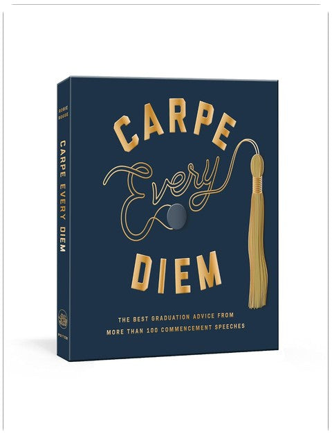 Carpe Every Diem: The Best Graduation Advice from More Than 100 Commencement Speeches : A Graduation Book