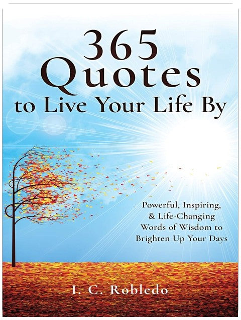 365 Quotes to Live Your Life By: Powerful, Inspiring, & Life-Changing Words of Wisdom to Brighten Up Your Days (Essential Wisdom: Inspiring Quotes, Lessons, & Guides to Live Your Life By)