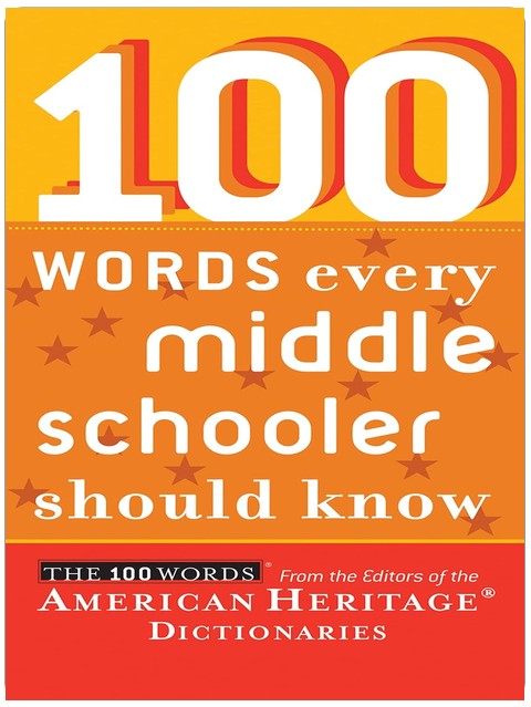 100 Words Every Middle Schooler Should Know: Essential vocabulary for grades 6-8, with definitions and quotations from Rowling, Gaiman, Lowry, and more beloved authors