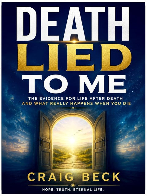 Death Lied to Me: The Evidence for Life After Death and What Really Happens When You Die