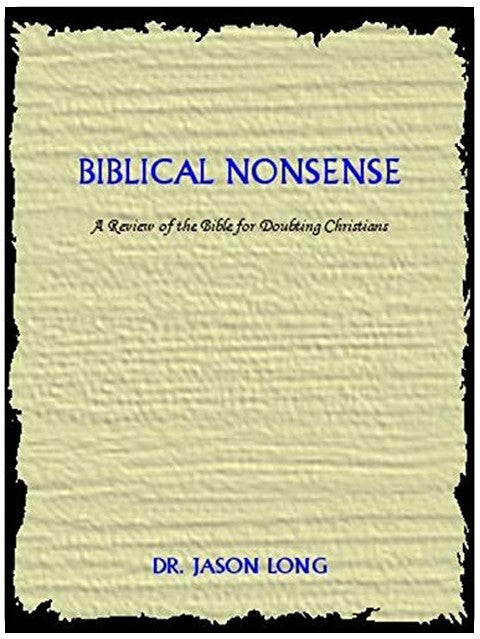 Biblical Nonsense: A Review Of The Bible For Doubting Christians