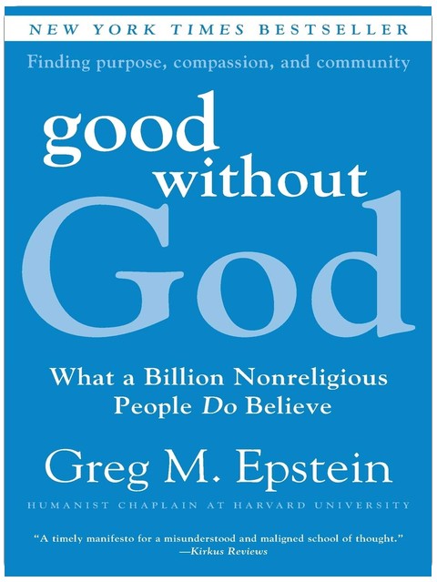 Good Without God: What a Billion Nonreligious People Do Believe – The Positive Humanist Alternative to New Atheism