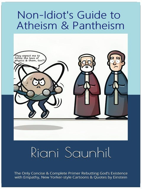 Non-Idiot's Guide to Atheism and Pantheism: The Only Concise & Complete Primer Rebutting God’s Existence with Empathy, New Yorker-style Cartoons & Quotes by Einstein