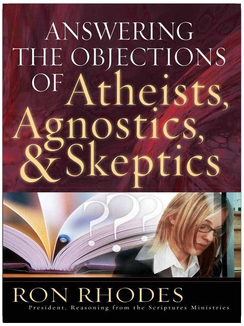 Answering the Objections of Atheists, Agnostics, and Skeptics