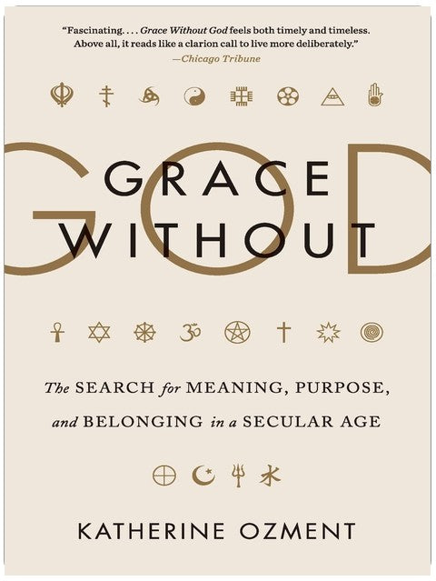 Grace Without God: The Search for Meaning, Purpose, and Belonging in a Secular Age – A Mother and Journalist's Journey Through America's Nonreligious Landscape