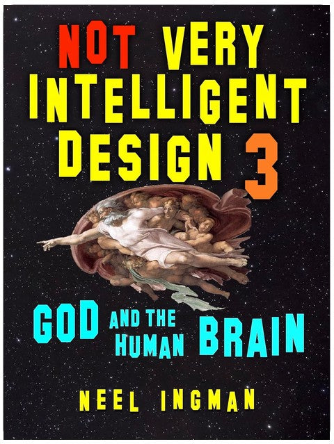 Not Very Intelligent Design 3: God and the Human Brain